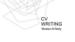 CV
WRITING
Moataz Al-Nady
 