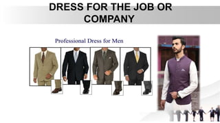 DRESS FOR THE JOB OR
COMPANY
 