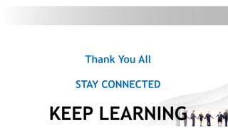 Thank You All
STAY CONNECTED
KEEP LEARNING
 