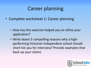 Career planning
• Complete worksheet 1: Career planning
– How has this exercise helped you to refine your
application?
– W...