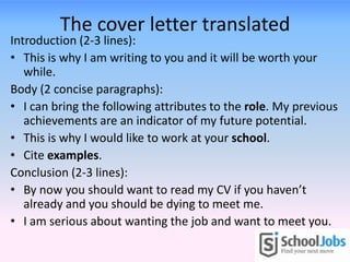 The cover letter – key points
• Make it specific to the job description
• Refer to the school you are applying to by name
...
