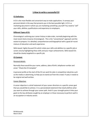 1-How to write a successful CV
CV Definition:
A CV is the most flexible and convenient way to make applications. It convey...