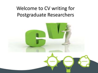 Welcome to CV writing for
Postgraduate Researchers
 