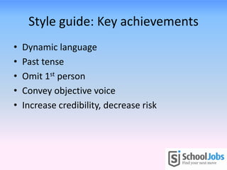Style guide: Key achievements
• Dynamic language
• Past tense
• Omit 1st person
• Convey objective voice
• Increase credibility, decrease risk
 