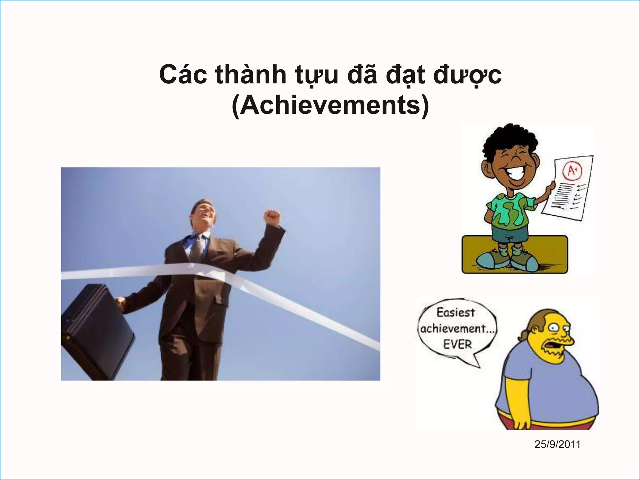 Các thành tựu đã đạt được
     (Achievements)




                            25/9/2011
 