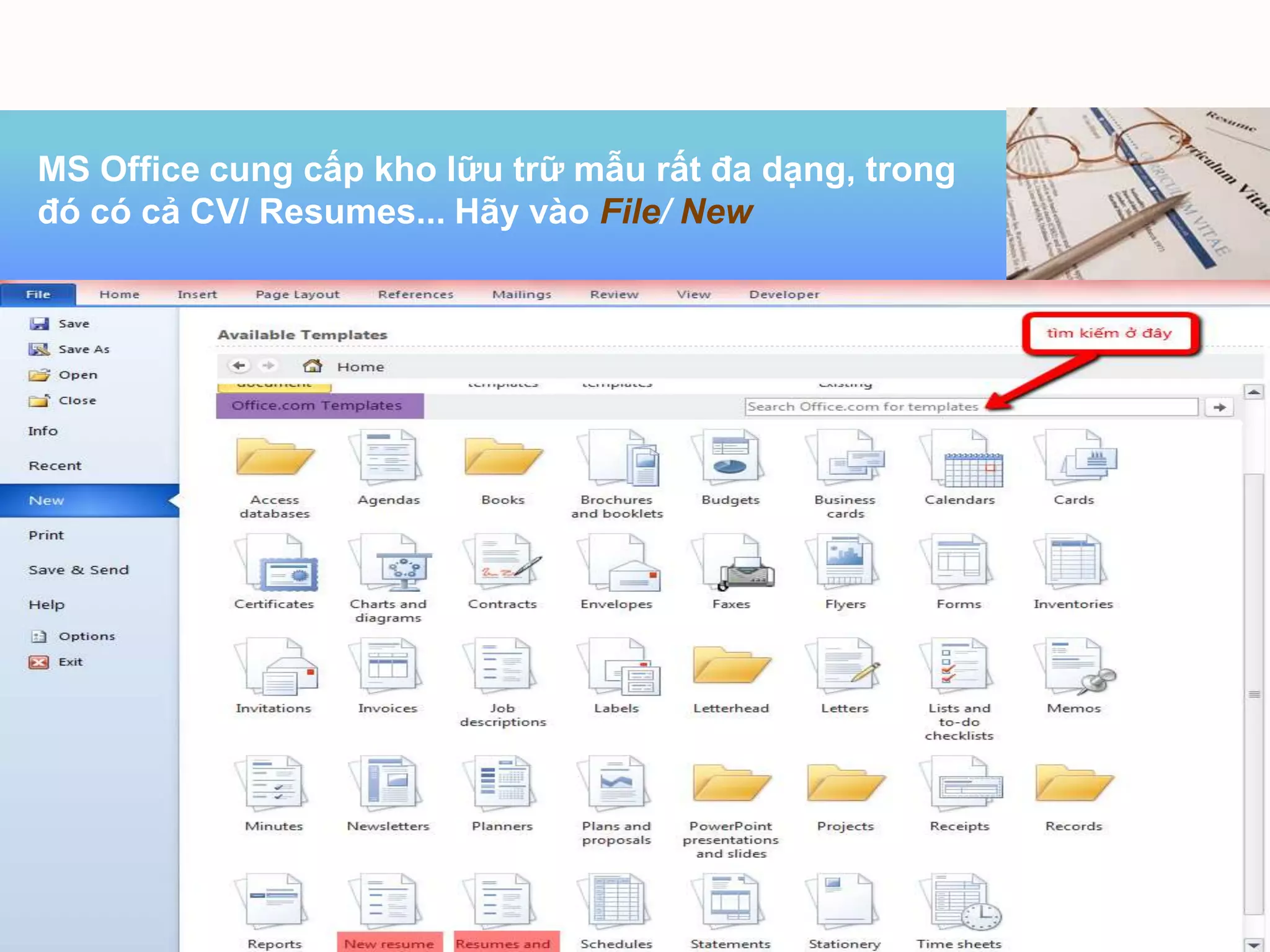 MS Office cung cấp kho lữu trữ mẫu rất đa dạng, trong
đó có cả CV/ Resumes... Hãy vào File/ New




                                                        25/9/2011
 