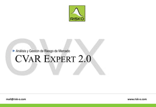Análisis y Gestión de Riesgo de Mercado
www.risk-o.commail@risk-o.com
CVAR EXPERT 2.0
 