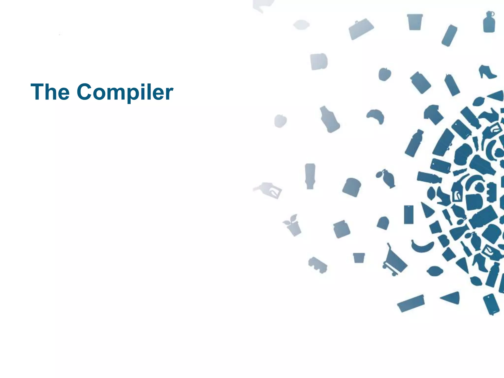 21Copyright © 2012 Retalix |
The Compiler
 