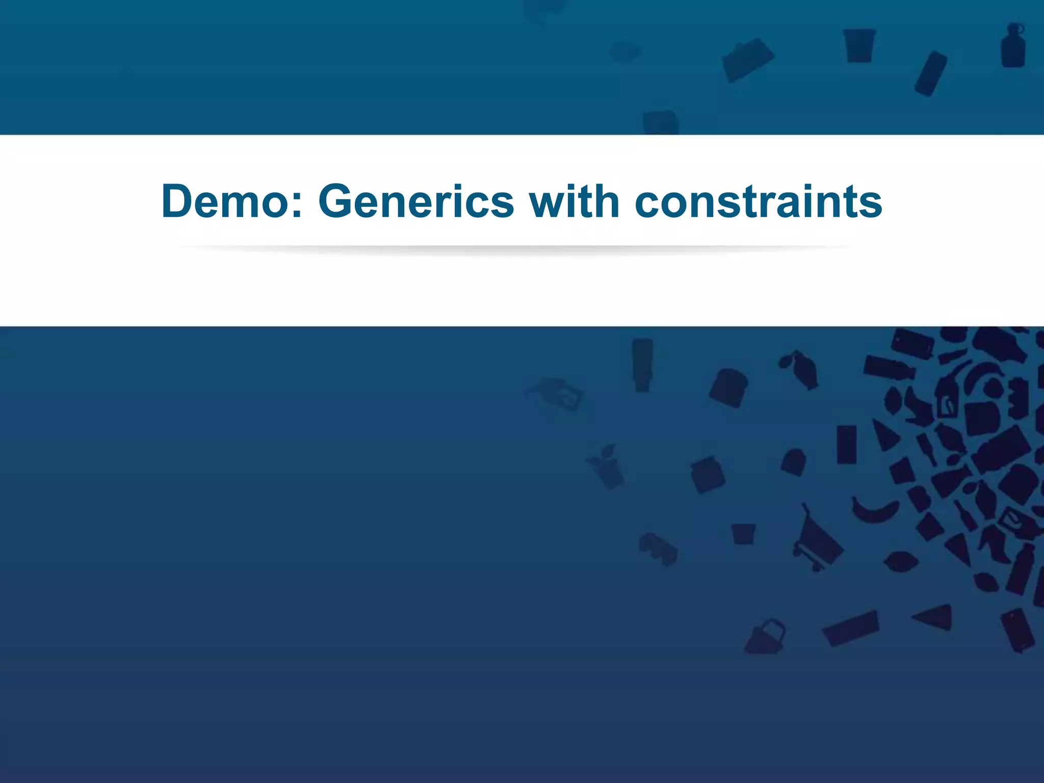 51Copyright © 2012 Retalix |
Demo: Generics with constraints
 