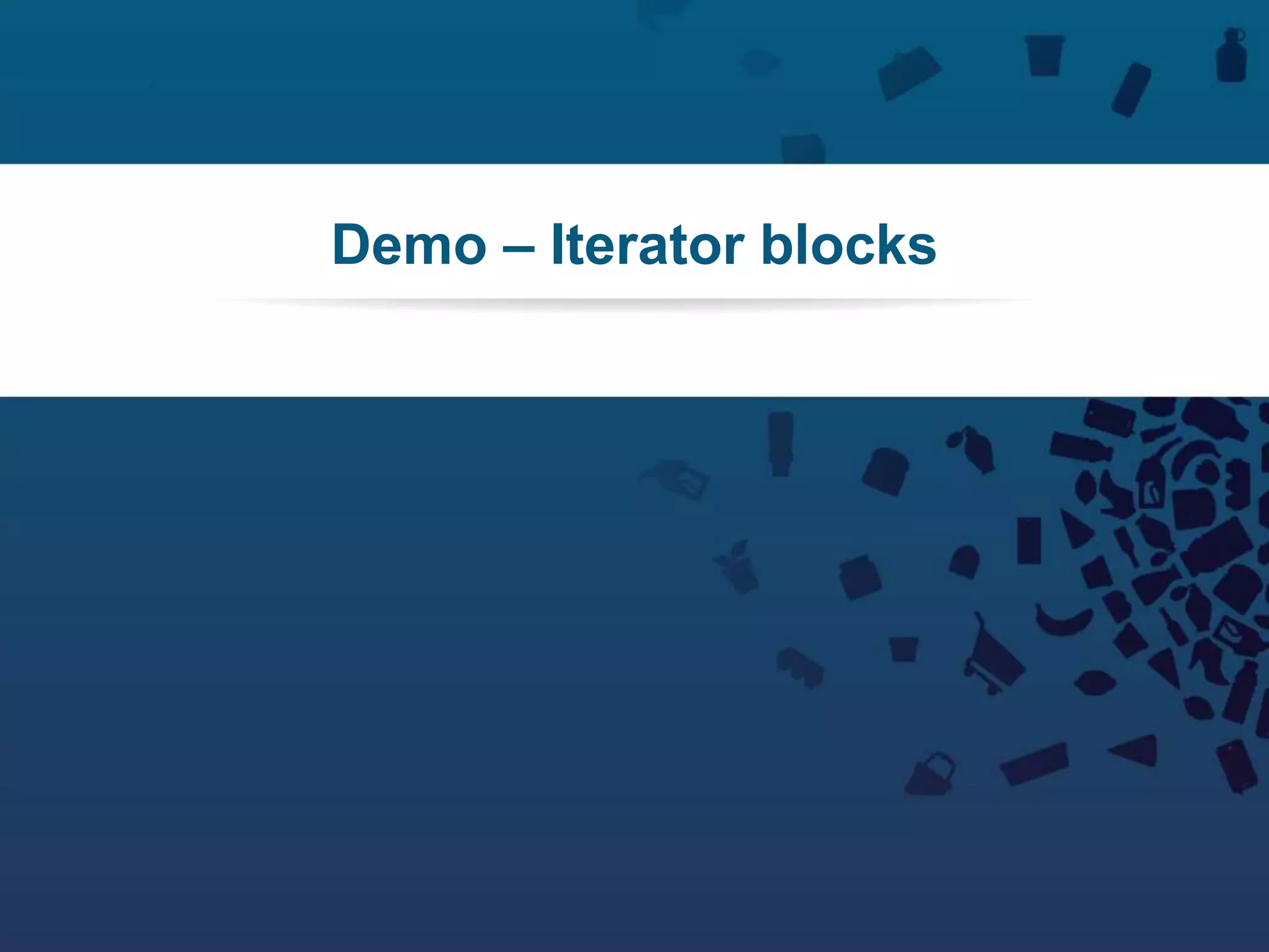 56Copyright © 2012 Retalix |
Demo – Iterator blocks
 