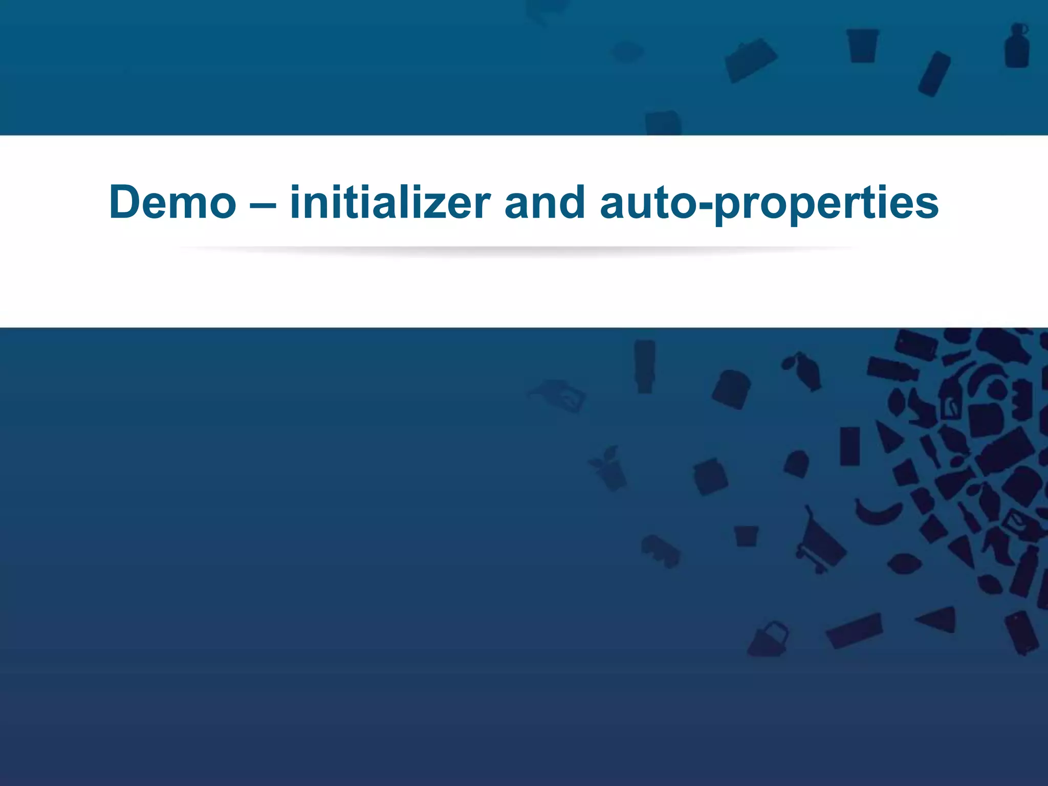 60Copyright © 2012 Retalix |
Demo – initializer and auto-properties
 