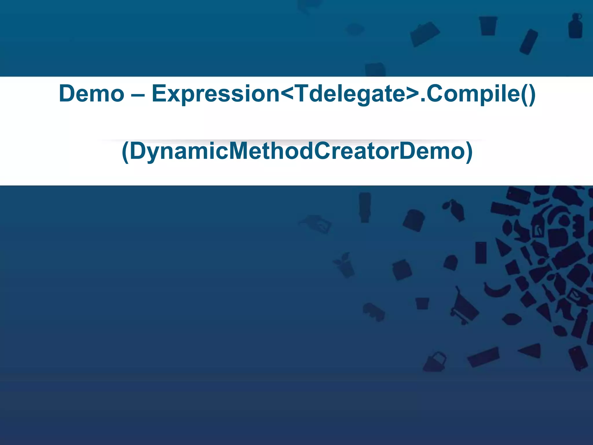 80Copyright © 2012 Retalix |
Demo – Expression<Tdelegate>.Compile()
(DynamicMethodCreatorDemo)
 