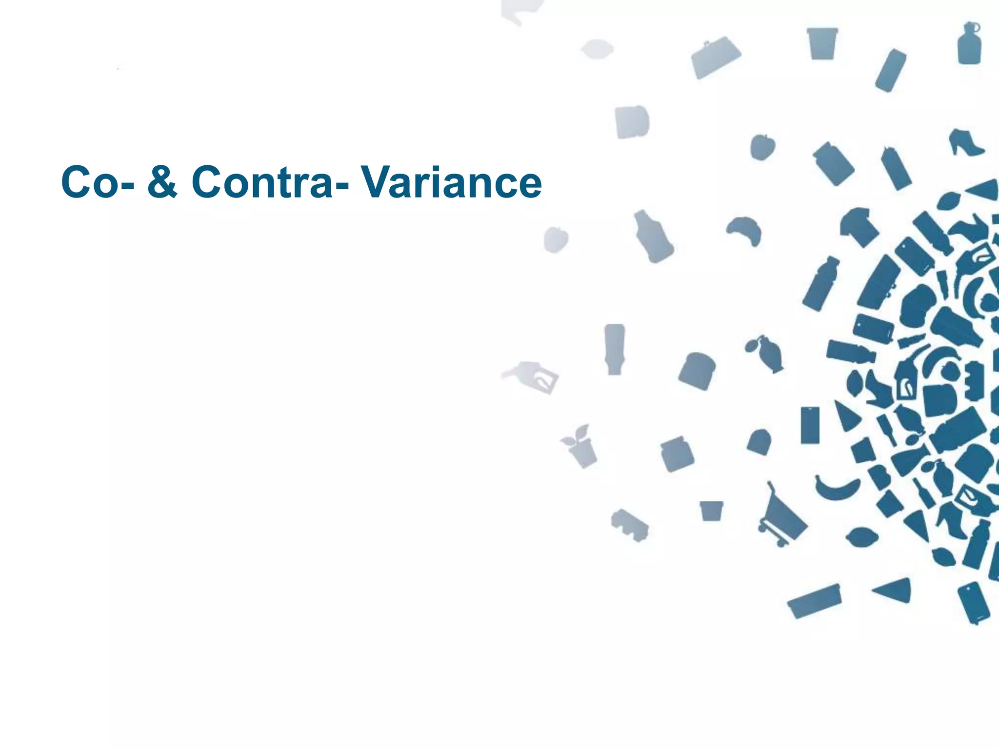 99Copyright © 2012 Retalix |
Co- & Contra- Variance
 