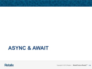 110Copyright © 2012 Retalix |
ASYNC & AWAIT
 