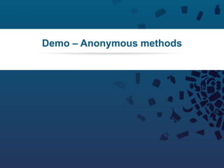 55Copyright © 2012 Retalix |
Demo – Anonymous methods
 