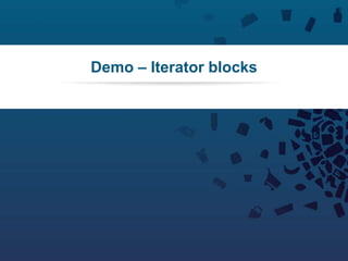 56Copyright © 2012 Retalix |
Demo – Iterator blocks
 