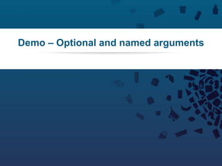 89Copyright © 2012 Retalix |
Demo – Optional and named arguments
 