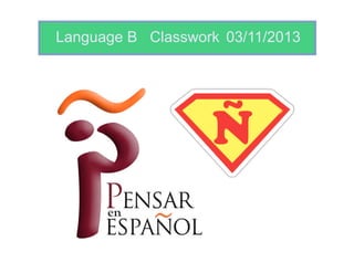 Language B Classwork 03/11/2013
 