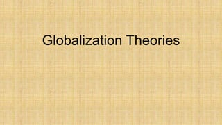 Globalization Theories
 