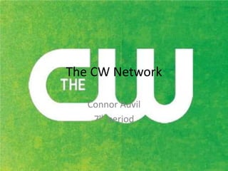 The CW Network
Connor Auvil
7th period
 