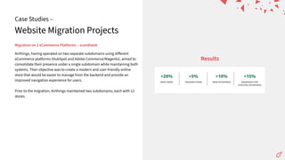 Website Migration Projects
Case Studies –
Migrationon2eCommercePlatforms–scandiweb
Results
Airthings, having operated on two separate subdomains using diﬀerent
eCommerce platforms (HubSpot and Adobe Commerce/Magento), aimed to
consolidate their presence under a single subdomain while maintaining both
systems. Their objective was to create a modern and user-friendly online
store that would be easier to manage from the backend and provide an
improved navigation experience for users.
Prior to the migration, Airthings maintained two subdomains, each with 12
stores.
 