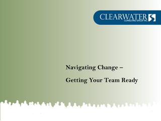 Navigating Change –

Getting Your Team Ready
 