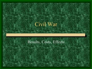 Civil War Results, Costs, Effects 