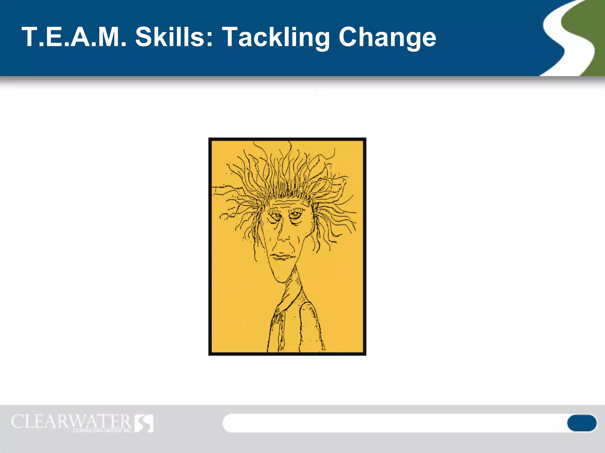 T.E.A.M. Skills: Tackling Change
 