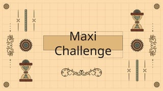 Maxi
Challenge
 