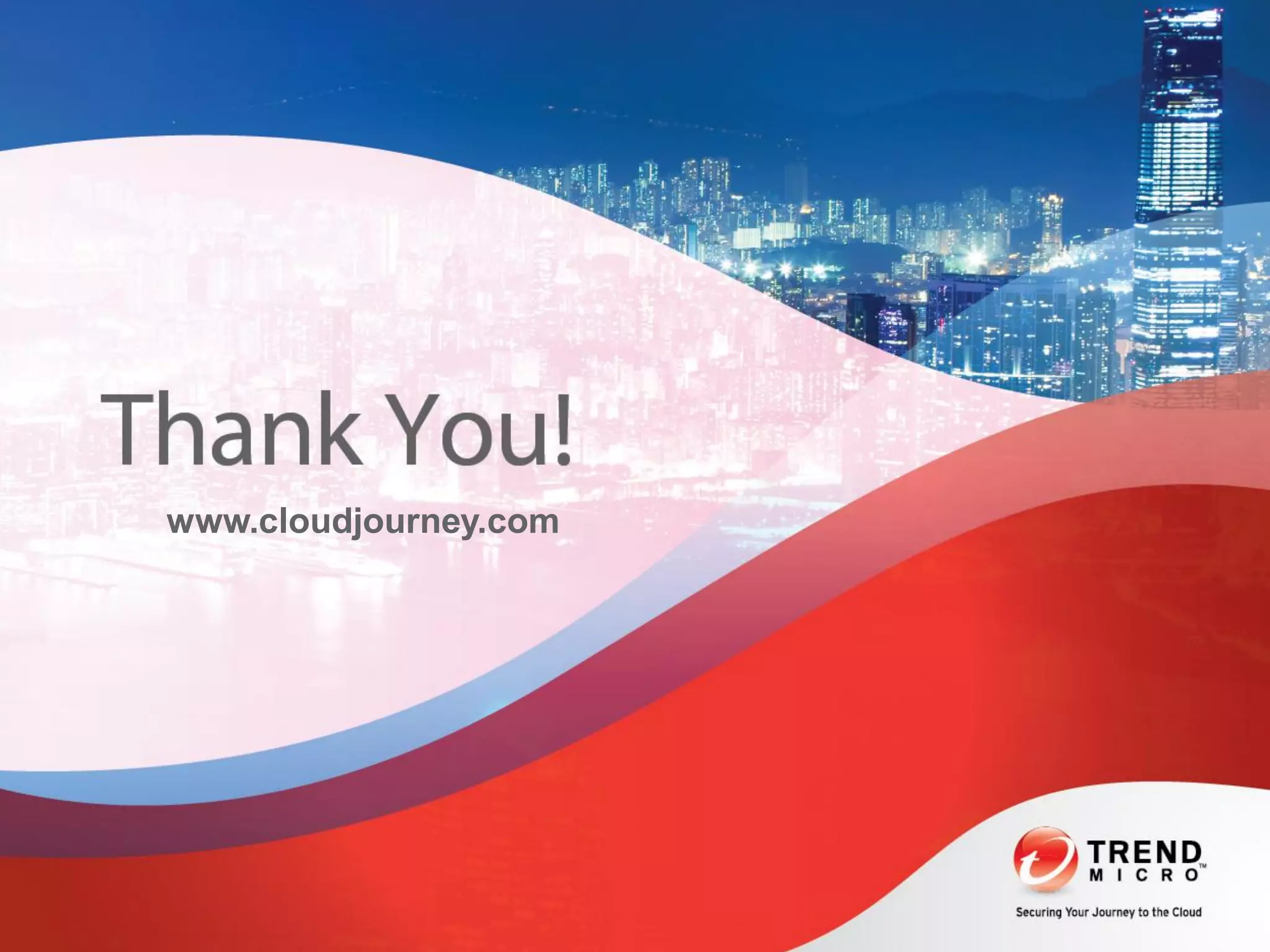 Copyright 2013 Trend Micro Inc.
www.cloudjourney.com
 