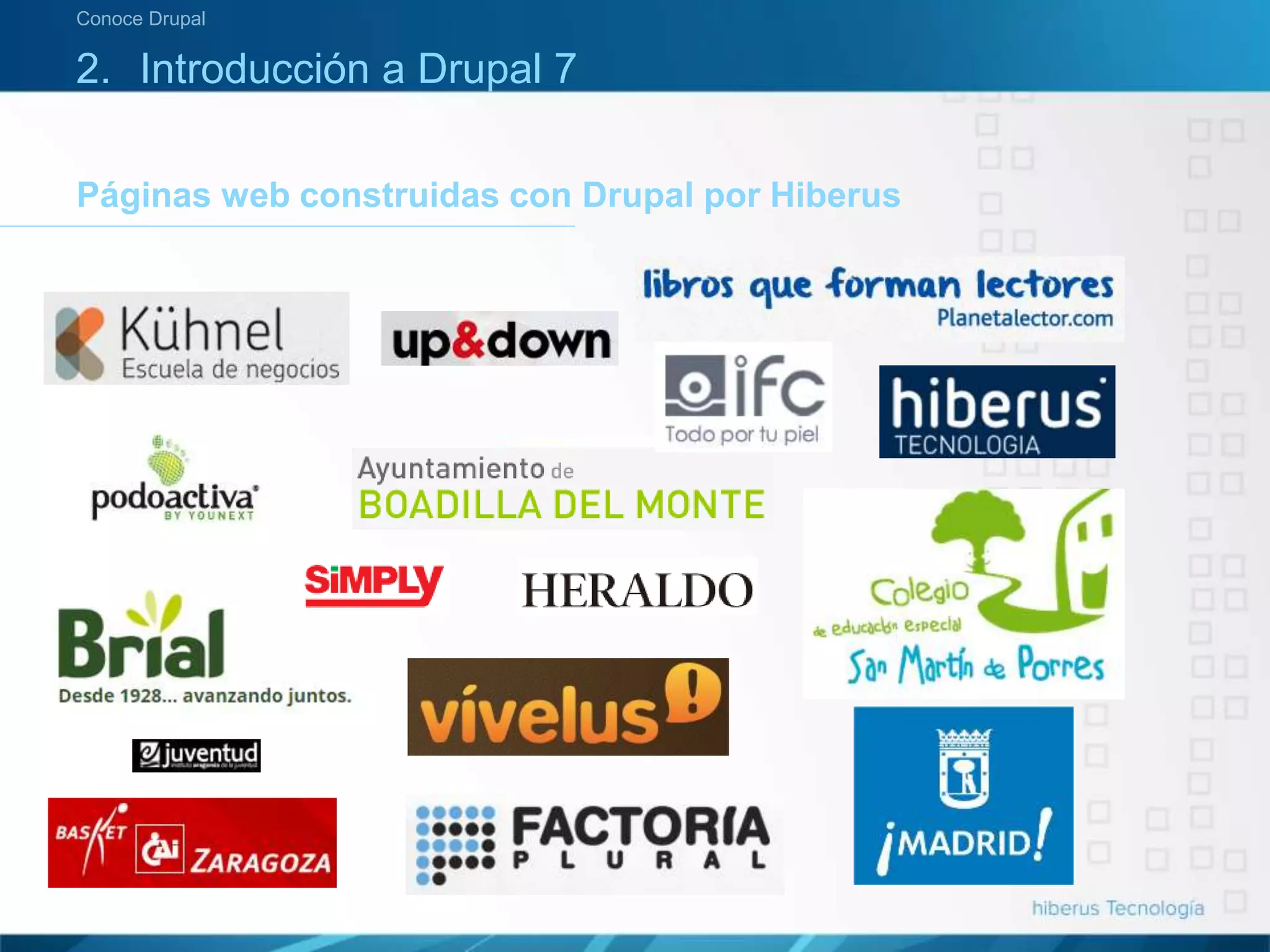 Páginas web construidas con Drupal por Hiberus
Conoce Drupal
2. Introducción a Drupal 7
 