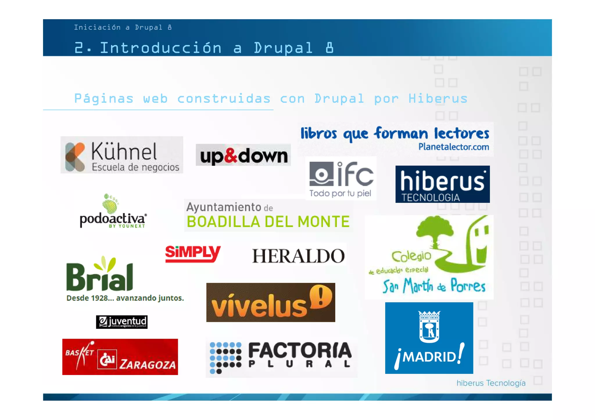 Páginas web construidas con Drupal por Hiberus
Iniciación a Drupal 8
2. Introducción a Drupal 8
 