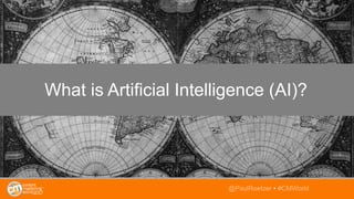 What is Artificial Intelligence (AI)?
@PaulRoetzer • #CMWorld
 