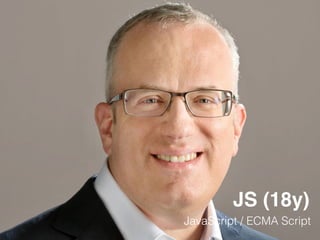 JS (18y)
JavaScript / ECMA Script
 