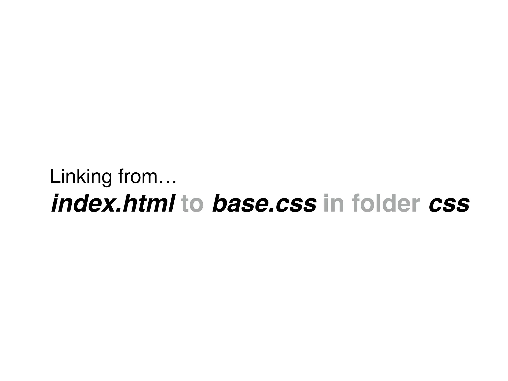 Linking from…"
index.html to base.css in folder css
 