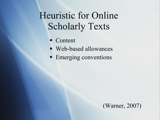 Heuristic for Online  Scholarly Texts  Content Web-based allowances Emerging conventions (Warner, 2007) 