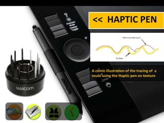 <<  HAPTIC PEN A comic illustration of the tracing of  a route using the Haptic pen on texture