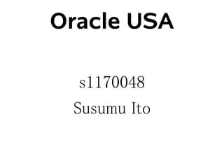 Oracle USA

  s1170048
 Susumu Ito
 