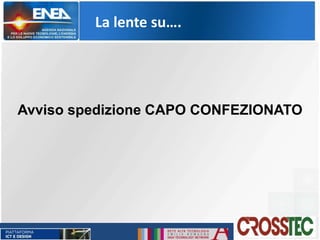 La lente su….
Avviso spedizione CAPO CONFEZIONATO
 