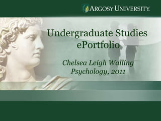 Undergraduate Studies  ePortfolio Chelsea Leigh Walling Psychology, 2011 