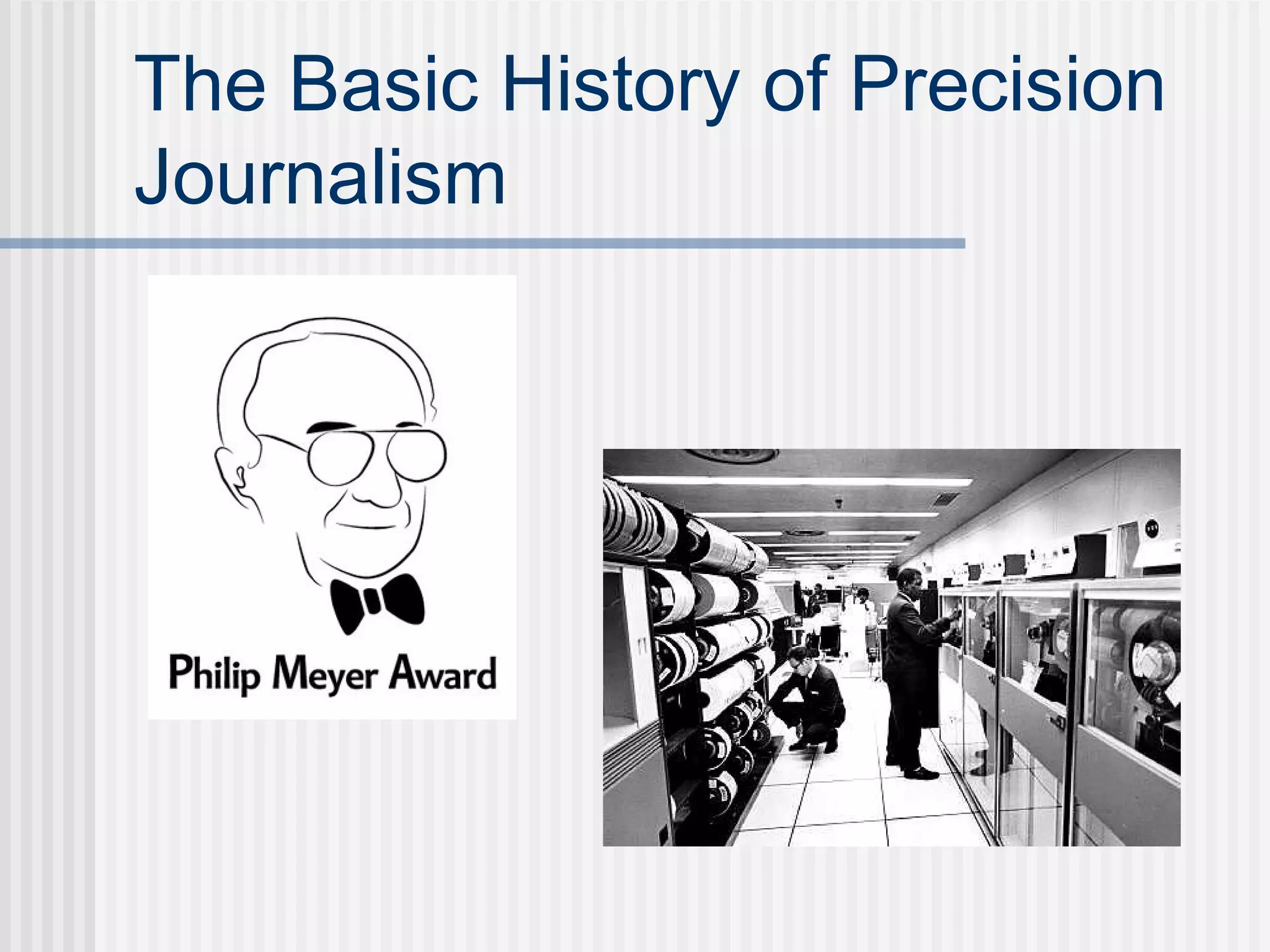 The Basic History of Precision
Journalism
 