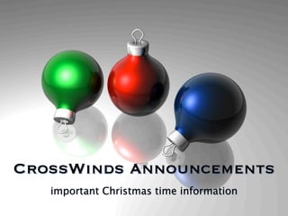 CrossWinds Announcements
   important Christmas time information
 