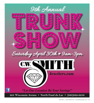 April 2016 | Central Wisconsin | SceneNewspaper.com | L3
603 Wisconsin Avenue • North Fond du Lac • (920)922-6259
Jewelers.com
“Let Our Location Be Your Savings”
9th Annual
603 Wisconsin Avenue • North Fond du Lac • (920)922-6259
TRUNK
SHOWSaturday April 30th • 9am-3pm
 