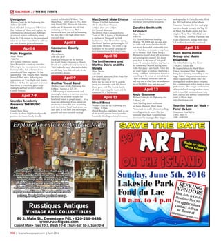 R38  | SceneNewspaper.com | April 2016
CALENDAR // THE BIG EVENTS
Livingston
Weidner Center for the Performing Arts
5:00pm | $15.00
Sarah Meredith Livingston, UW-Green
Bay Professor of Music, will explore the
contributions, obstacles and challenges
of selected women performing artists
from the 12th century to the present and
what we can learn from them to cultivate
our own dynamic personal journeys.
April 6
Nate Bargatze
Meyer Theatre
7:00 PM
$15 General Admission Seating
Nate Bargatze is a stand-up comedian
following in the entertainment business
footsteps of his dad, a former clown
turned world class magician. He has
appeared on “The Tonight Show Starring
Jimmy Fallon” twice, following two
appearances on “Late Night with Jimmy
Fallon.” He has also appeared on Conan
four times, is a recurring guest on @
midnight and had his own Comedy
Central Presents.
April 7-9
Lourdes Academy
Presents: THE MUSIC
MAN
Grand Opera House
Lourdes Academy High School proudly
presents the classic, family friendly
musical by Meredith Willson, “The
Music Man.” Travel back to 1912 Iowa
with Harold Hill, Marian the Librarian,
and a cast of characters you will find
endearing and humorous. With a
memorable score you will be humming
for days, this is one high school show
you can’t miss!
April 8
Kewaunee County
Pickers
Meyer Theatre
8:00 PM | $30
Frank and Mike are on the lookout
for an old Harley-Davidson, a Howdy
Doody doll and Frank’s real family in “a
’70s Cinderella story” that also includes
an old Army boot that will only fit the
girl of Mike’s dreams.
April 9
Gaither Vocal Band
Weidner Center for the Performing Arts
6:00pm | Starting at $25.50
A full evening of entertainment and
meaningful music is a rare treat anytime,
but when the occasion includes the
best-loved voices in gospel music… it’s a
must-see celebration! If you attend just
one musical event this year, an evening
with the Gaither Vocal Band is one you
can’t miss. It will leave you encouraged,
grateful and most certainly smiling!
MacDowell Male Chorus
Waupun City Hall Auditorium 
201 E. Main Street Waupun
7:30pm, doors open 6:30pm
$10 General Admission
MacDowell Male Chorus performs
“Lean on Me, A Legacy of Brotherhood”
at the historic Waupun City Hall
Auditorium. Over 70 members strong,
MacDowell has been performing for 82
years in the Midwest. This event is xqa
fundraiser for the capital campaign for
the Christian Home & Living Center.
April 10
The Smithereens and
Martha Davis and the
Motels
Meyer Theatre
7:00 PM
$50 General Admission, $100 Front Five
Rows and Grand Tier
Relive the fun days of MTV, and the
music you remember with 80’s fervor!
Come party with The Avenue family
all while supporting the music and the
mission of 91.1 The Avenue!
April 12
Mnozil Brass
Weidner Center for the Performing Arts
7:30pm - 9:30pm
Mnozil Brass has established itself as one
of the world’s premier brass ensembles.
Seamlessly blending technical virtuosity
and comedic brilliance, the septet has
become an international sensation.
Caroline Smith with
J-Council
Meyer Theatre
8:00 PM
$15 General Admission Standing
Merging ’90s R&B and neo-soul with
her indie-rock roots, Caroline Smith’s
new music has settled comfortably into
a new backdrop as she takes a step from
girl to woman. Half About Being a
Woman is a record about self-acceptance
and growing into yourself. It’s about
going back to the roots of ‘feel-good’
music. “I wanted to find my way back to
the reason why I started playing music
in the first place,” says Smith. “Over the
last year I began to embrace that being a
strong, confident, opinionated woman is
something to be proud of, not subdued.
I have to embrace where my roots are
and stay true to who I am: an unabashed
fan of 90s R&B, pop, and neo-soul.”
April 13
Andy Grammer
Weidner Center for the Performing Arts
7:30pm | $35
From hustling street performer
on Santa Monica’s Third Street
Promenade to multi-platinum selling
recording artist, it seems like just
yesterday that Andy Grammer was
discovered by manager Ben Singer
and signed to S-Curve Records. With
his 2011 self-titled debut album,
Grammer became the first male pop
star in a decade to reach the Top 10
at Adult Pop Radio on his first two
singles, “Keep Your Head Up” and
“Fine By Me,” certified Platinum and
Gold respectively, selling more than
1.5 million downloads combined.
April 15
Mark Morris Dance
Group and Music
Ensemble
Fox Cities Performing Arts Center
7:30 pm | Tickets: $30
Be inspired when the Mark Morris
Dance Group and Music Ensemble
bring their stunning storytelling to the
stage. Called “the preeminent modern
dance organization of our time” the
distinguished modern dance company
has a commitment to live music at every
performance. This unique combination
of beautiful and moving modern dance
with a powerful, emotional score help
both classical and familiar compositions
come to life on stage.
www.foxcitiespac.com
Tour the Town Art Walk -
Fond du Lac
Downtown Fond du Lac
130 S. Main St
5:00 - 8:00 P.M.
ART
on the island
Sunday, June 5th, 2016
Lakeside Park
Fond du Lac
10 a.m. to 4 p.m
Rain or ShineOven Island
48
th
SEEKINGVENDORSFine Arts & CraftsDeadline May 9thFor applicationscontact Aileenor Royce atfdlartistsaoi@gmail.com
SAVE THE DATE
 