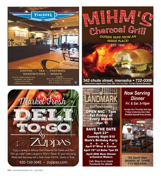 R48  | SceneNewspaper.com | April 2016
Now Serving
Dinner
Fri. & Sat. 5-10pm
Sunday thru Thursday 8am-2pm
Friday & Saturday 8am-10pm
Breakfast Specials Every Sunday
OPEN MIC - 7pm
1st Friday of
Every Month
(Apr. 1)
SAVE THE DATE
April 23rd
Comedy Night $10
Mark’s Birthday Party
April 9th
Wine & Canvas
April 16th
Lil Baba 7pm $5
April 28th Beer Dinner
w/Central Waters
Call, Stop in or check
Facebook for details
 