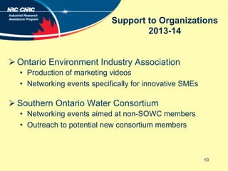 Support to Organizations
2013-14
Ø Ontario Environment Industry Association
•  Production of marketing videos
•  Networki...