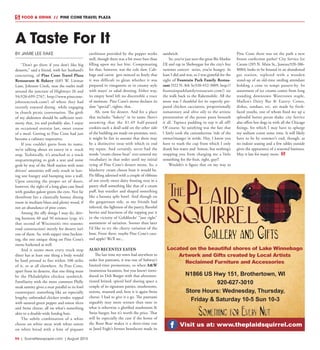 R4  | SceneNewspaper.com | August 2015
FOOD & DRINK  //  PINE CONE TRAVEL PLAZA
BY JAMIE LEE RAKE
“Don’t go there if you don’t like big
desserts,” said a friend, with her husband’s
concurring, of Pine Cone Travel Plaza
Restaurant & Bakery (685 W. Linmar
Lane, Johnson Creek, near the outlet mall
around the juncture of Highways 26 and
94;920-699-2767, http://www.pinecone-
johnsoncreek.com/) of where they had
recently enjoyed dining while engaging
in church picnic conversation. The girth
of my abdomen should be sufficient testi-
mony that, yes and probably alas, I enjoy
an occasional oversize last, sweet course
of a meal. Getting to Pine Cone had just
become a culinary imperative.
If you couldn’t guess from its name,
we’re talking about an eatery in a truck
stop. Technically, it’s attached to a truck
stop;attempting to grab a seat and some
grub by way of the Shell station with semi
drivers’ amenities will only result in leav-
ing one hungry and bumping into a wall.
Upon entering the proper set of doors,
however, the sight of a long glass case lined
with goodies galore greets the eyes. Not far
therefrom lies a classically homey dining
room in medium blues and plenty wood, if
not an abundance of pine cones.
Among the silly things I may do, driv-
ing between 40 and 50 minutes (yup, it’s
that second of Wisconsin’s two seasons:
road construction) merely for dessert isn’t
one of them. So, with supper time beckon-
ing, the one unique thing on Pine Cone’s
menu harkened as well.
And it seems most every truck stop
diner has at least one thing a body would
be hard pressed to fins within 100 miles
of it, or at all elsewhere. At Pine Cone,
apart from its desserts, that one thing must
be the Philadelphia chicken sandwich.
Familiarity with the more common Philly
steak sammy gives a near parallel to its fowl
counterpart: something like an especially
lengthy, unbreaded chicken tender, topped
with sauteed green pepper and onion slices
and Swiss cheese, all on what’s something
akin to a double-wide hotdog bun.
The subtle combination of a white
cheese on white meat with white onion
on white bread with a hint of piquant
earthiness provided by the pepper works
well, though there was a bit more bun than
filling upon my last bite. Compensating
for that, however, was the cole slaw. Cab-
bage and carrot gets minced so finely that
it was difficult to glean whether it was
prepared in vinegarette or in creamy style
with mayo’ or salad dressing. Either way,
its empty bowl left no discernible a trace
of moisture. Pine Cone’s menu declares its
slaw “special”; righto, that.
Ah, now for dessert. And for a place
that includes “bakery” in its name (here’s
assuming that the $1.49 half-pound
cookies-such a deal!-sold on the other side
of the building are made on-premises, too),
it might be fair to assume that there may
be a distinctive treat with which to end
my repast. And certainly, never had the
words “cream cheese boat” ever entered my
vocabulary in that order until my initial
eying of Pine Cone’s dessert menu. So, a
blueberry cream cheese boat it would be.
Pie filling adorned with a couple of ribbons
of not overly sweet dairy frosting rests in a
pastry shell something like that of a cream
puff, but sturdier and shaped something
like a banana split bowl. And though on
the gargantuan side, as my friends had
inferred, the lightness of the pastry, flavoful
berries and heaviness of the topping put it
in the vicinity of Goldilocks’ “just right”
assessment of satiation. Sooner than later
I’d like to try the cherry variation of the
boat. From there, maybe Pine Cone’s cara-
mel apple? We’ll see...
ALSO RECENTLY EATEN
The last time my town had anywhere to
order hot pastrami, it was one of Subway’s
limited-time promotions, so when A&W
(numerous locations, but you knew) intro-
duced its Deli Burger with that aforemen-
tioned brined, spiced beef sharing space a
couple of its signature patties, mushrooms,
onions, mustard and, here it is again-Swiss
cheese, I had to give it a go. The pastrami
arguably may more texture than taste to
what is otherwise a glorified mushroom &
Swiss burger, but it’s worth the price. That
will be especially the case if the home of
the Root Bear makes it a short-time run
as Jared Fogle’s former benefactor made its
sandwich.
So, you’ve just seen the great Biz Markie
DJ and rap in Sheboygan for the city’s free
summer concert series, you’re hungry. At
least I did and was, so I was grateful for the
sight of Fountain Park Family Restau-
rant (922 N. 8th St;920-452-3009, http://
fountainparkfamilyrestaurant.com/) on
the walk back to the Rakemobile. All the
more was I thankful for its expertly pre-
pared chicken cacciatora, proportionally
tomatotoey and olive oily to the artistic
presentation of the penne pasta beneath
it all. Tapioca pudding to top it all off?
Of course. So satisfying was the fare that
I fairly took the cantankerous ‘tide of the
owner/manger in stride. Hey, I know you
have to wash the cup from which I only
drank hot water and lemon, but nothing’s
stopping you from charging me a little
something for the fruit, right, guy?!
Wouldn’t it figure that on my way to
Pine Cone there was on the path a new
frozen confection parlor? City Service Ice
Cream (205 N. Main St,, Juneau;920-386-
8084) looks to be housed in an abandoned
gas station, repleted with a wooden
stand-up of an old-time smiling attendant
holding a cone to tempt passers-by. Its
assortment of ice creams comes from long
standing downtown Watertown staple,
Mullen’s Dairy Bar & Eatery. Cones,
dishes, sundaes, etc. are made by fresh-
faced youths, one of whom fixed me up a
splendid butter pecan shake. city Service
also offers hot dogs in with all the Chicago
fixings, for which I may have to splurge
my sodium count some time. It will likely
have to be by summer’s end, though, as
no indoor seating and a few tables outside
gives the appearance of a seasonal business.
May it last for many more.
A Taste For It
Located on the beautiful shores of Lake Winnebago
Artwork and Gifts created by Local Artists
Reclaimed Furniture and Accessories
Visit us at: www.theplaidsquirrel.com
N1866 US Hwy 151, Brothertown, WI
920-627-3010
Store Hours: Wednesday, Thursday,
Friday & Saturday 10-5 Sun 10-3
 