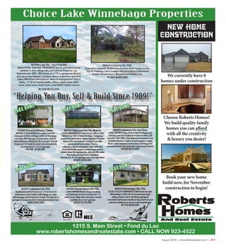 August 2015 | SceneNewspaper.com | R17
Choice Lake Winnebago Properties
New Home
Construction
We currently have 8
homes under construction
Choose Roberts Homes!
We build quality family
homes you can afford
with all the creativity
& luxury you desire!
Book your new home
build now, for November
construction to begin!
1315 S. Main Street • Fond du Lac
www.robertshomesandrealestate.com • CALL NOW 923-4522
N1965ElmwoodBeach,Chilton
BRINGYOURIDEAStomakedesired
changestothiscottagew/60’ of frontage
onLakeWinnebago3bedroomsandan
openkitchen,dining&LRconcept. Aboat
housew/14’boat&apier areincluded&
anoversized1.5car garage!
#1746 $159,900
N7931LakeshoreDr,FDL
Updatedlakefronthomeon1.9acresw/5
bedroomsand3bathsw/frontageonLake
WinnebagoandAndersonCreek.Privatelot,2
garages&largedeckforenjoyablefamilytimes.
#688$399,900
N7494SandyBeachRd,FDL
LAKEWINNEBAGO-Enjoyboating
andfishingfromthis4bedroom1.5
bathhome.Mainfloorlaundry,recent
updates&a3cargarage.
#1657$178,900
N9932WinnebagoHts,FDL
CUTE,FULLYFURNISHED2BRhomeonLake
Winnebagow/DR,LRw/woodburner,steel
siding,newerroof &windows,garage&
concreteboathousew/patioontop.Useitasyour
primaryresidenceorasyoursecretgetaway!
#1734$259,900
N9043LakeshoreDr,VanDyne
LAKEVIEWS!Enjoy25ftof lakefrontage,pier
andtwoparcelstoplayandroamonthis2.29
acrelot.This3BR2BAstonehomefeaturesan
updatedkitchen,built-insoundsystem,maple
floors,newwindowsandanewroof.Enjoythe
woodedlotfromthepeacefulwrap-arounddeck.
#1628$219,900
N9752HighlandParkRd,Malone
LAKEWINNEBAGOeastshore3BR2.5BA
RANCHw/100’of lakefrontage.Gorgeous
sunsets&panoramicviews.Updated6panel
doors,trimandexterior.Livingroomwith
windowedfronttolake.Cherry
cabinetry,tiledbacksplash,highdefinition
woodlaminate,quartzcountertopsandan
island.NewSSAppliances.JacuzziBA,main
floorlndry&mudroom.Updated
mechanics.3+cargarageandastorageshed.
#1665$329,900
W4413 Empire Dr, FDL
Executive Appeal! Distinctive Custom Built Home on the
Top of Fond du Lac’s Ledge. One-of-a-Kind 4 Bedroom
Estate Situated on a Magnificent Rustic Lot.
#1594 $499,900
N7008 Lap Rd, Taycheedah
BEAUTIFUL EQUINE PROPERTY on 10 secluded acres
nestled in the rolling hills just east of Fond du Lac.
Spectacular 3BR, 3BA home w/ 2 FP’s, gorgeous library,
and stunning kitchen. Custom cherry cabinetry and Bra-
zilian HW floors throughout. Barn is equipped w/ 12x12
stalls, 2/12x18 foaling stalls, office, wash-stall, bath-
room, tack room, feed room, and HUGE indoor arena!
#1749 $575,000
“Helping You Buy, Sell & Build Since 1989!”
LAKE HOME
LAKE HOME
LAKE HOME
LAKE HOME
LAKE HOME
LAKE HOME
 