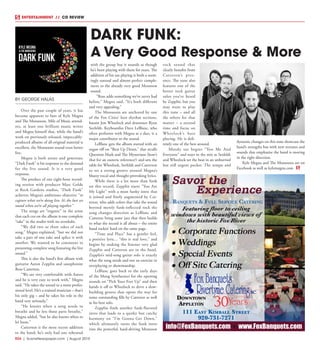 R24  | SceneNewspaper.com | August 2015
ENTERTAINMENT // CD REVIEW
BY GEORGE HALAS
Over the past couple of years, it has
become apparent to fans of Kyle Megna
and The Monsoons, Mile of Music attend-
ees, at least one brilliant music writer
and Megna himself that, while the band’s
work on previously released, impeccably-
produced albums of all-original material is
excellent, the Monsoons sound even better
live.
Megna is both astute and generous;
“Dark Funk” is his response to the demand
for the live sound. It is a very good
response.
The product of one eight-hour record-
ing session with producer Marc Golde
at Rock Gardens studios, “Dark Funk”
achieves Megna’s ambitious objective “to
capture what we’re doing live. It’s the best we
sound when we’re all playing together.”
The songs are “organic” in the sense
that each cut on the album is one complete
“take” in the studio with no overdubs.
“We did two or three takes of each
song,” Megna explained, “but we did not
take a part of one take and splice it with
another. We wanted to be consistent in
presenting complete song featuring the live
sound.”
This is also the band’s first album with
guitarist Aaron Zepplin and saxophonist
Ross Catterton.
“We are very comfortable with Aaron
and he is very easy to work with,” Megna
said. “He takes the sound to a more profes-
sional level. He’s a trained musician – that’s
his only gig – and he takes his role in the
band very seriously.”
“He knows when a song needs to
breathe and he lets those parts breathe,”
Megna added, “but he also knows when to
let loose.”
Catterton is the most recent addition
to the band; he’s only had one rehearsal
with the group but it sounds as though
he’s been playing with them for years. The
addition of his sax playing is both a seem-
ingly natural and almost perfect comple-
ment to the already very good Monsoon
sound.
“Ross adds something we’ve never had
before,” Megna said. “It’s both different
and very appealing.”
The Monsoons are anchored by one
of the Fox Cities’ best rhythm sections,
bassist Jon Wheelock and drummer Ryan
Seefeldt. Keyboardist Dave LeBlanc, who
often performs with Megna as a duo, is a
major contributor to the sound.
LeBlanc gets the album started with an
organ riff on “Beat Up Drum,” that recalls
Question Mark and The Mysterians (how’s
that for an esoteric reference?) and sets the
table for Wheelock, Seefeldt and Catterton
to set a strong groove around Megna’s
bluesy vocal and thought-provoking lyrics.
While there is a lot more than funk
on this record, Zepplin starts “You Are
My Light” with a most funky intro that
is joined and finely augmented by Cat-
teron, who adds colors that take the sound
beyond merely funk-inflected rock the
song changes direction as LeBlanc and
Catteron bring some jazz that then builds
to what the record is all about – the entire
band rockin’ hard on the same page.
“Time and Place” has a gentler feel,
a positive lyric... “this is real love,” and
begins by making the listener very glad
Zepplin and Catteron are in the band.
Zepplin’s mid-song guitar solo is exactly
what the song needs and not an exercise in
overplaying or showmanship.
LeBlanc goes back to the early days
of the Moog Synthesizer for the opening
sounds on “Pick Your Feet Up” and then
hands it off to Wheelock to drive a slow-
building groove that opens the way for
some outstanding fills by Catteron as well
as his best solo.
Zepplin finds another funk-flavored
intro that leads to a quirky but catchy
harmony on “I’m Gonna Get Down,”
which ultimately turns the funk intro
into the powerful, hard-driving Monsoon
rock sound that
clearly benefits from
Catteron’s pres-
ence. The tune also
features one of the
better rock guitar
solos you’ve heard
by Zepplin, but you
may want to play
this tune – and all
the others for that
matter – a second
time and focus on
Wheelock’s bass
playing. He is defi-
nitely one of the best around.
Moody sax begins “You Me And
Everyone” and stays in the mix as Seefeldt
and Wheelock set the beat in an unhurried
but still urgent pocket. The tempo and
dynamic changes on this tune showcase the
band’s strengths but with new textures and
sounds that emphasize the band is moving
in the right direction.
Kyle Megna and The Monsoons are on
Facebook as well as kylemegna.com
DARK FUNK:
A Very Good Response & More
30
info@FoxBanquets.com www.FoxBanquets.com
 