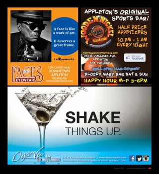 August 2015 | SceneNewspaper.com | R31
SHAKE
THINGS UP.
519 W. College Ave, Appleton | www.dejavumartini.com
Your source for Live Music. Happy Hour specials weekdays 5 - 7pm.
 